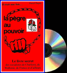 CD Il tait une fois... la pgre au pouvoir : le livre secret des socialistes de Charleroi, de Wallonie, de France et d'ailleurs 